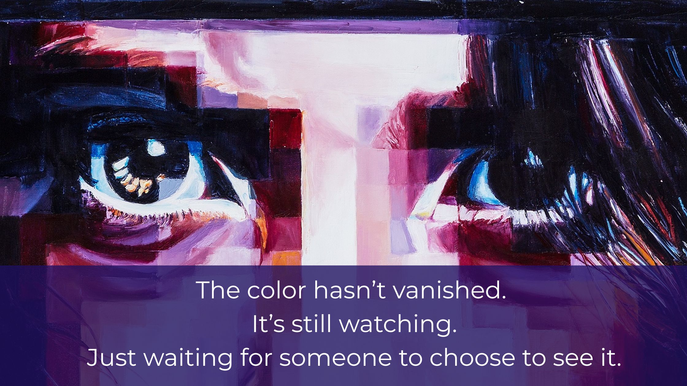 The Color Still Watches Color detail of the eyes from a female oil painting, with the overlaid text “The color hasn’t vanished. It’s still watching. Just waiting for someone to choose to see it.” – a symbolic image of freedom and voice still alive.